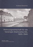 Wohnungswirtschaft für die Vereinigte Stahlwerke AG, 1933-1945 : Entstehung, Organisation, Bestandsbewirtschaftung und Wohnungsbau der Rheinische Wohnstätten AG, Rheinisch Westfälische Wohnstätten AG, Westfälische Wohnstätten AG und Westdeutsche Wohnhäuser AG
