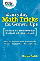 Everyday math tricks for grown-ups : shortcuts and simple solutions for the not-so-math minded