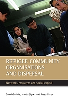 Refugee community organisations and dispersal : networks, resources and social capital