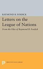 Letters on the League of Nations, from the files of Raymond B. Fosdick