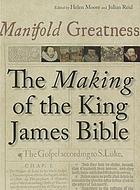 Manifold greatness : the making of the King James Bible