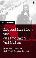 Globalization and postmodern politics : from Zapatistas to high tech robber barons