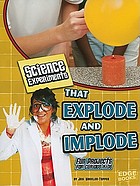 Science experiments that explode and implode : fun projects for curious kids