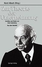 Zur Theorie der Unternehmung : Schriften und Reden von Erich Gutenberg : aus dem Nachlass