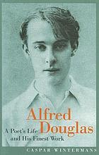 Alfred Douglas : a poet's life and his finest work