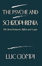 The psyche and schizophrenia : the bond between affect and logic