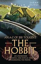 An A-Z of JRR Tolkien's The hobbit : un unendorsed colourful and critical guide celebrating the movies