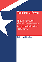 Transition of power : Britain's loss of global pre-eminence to the United States, 1930-1945