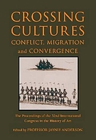 Crossing cultures : conflict, migration and convergence : the proceedings of the 32nd International Congress of the History of Art