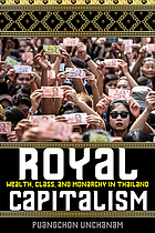 Royal capitalism : wealth, class, and monarchy in Thailand