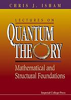 Lectures on quantum theory : mathematical and structural foundations