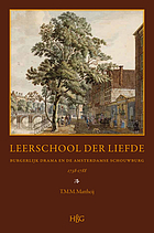 Leerschool der liefde : burgerlijk drama en de Amsterdamse Schouwburg, 1738-1788 : geschiedenis, repertoire, receptie