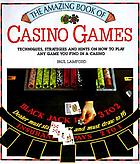 The amazing book of casino games : techniques, strategies, and hints on how to play any game you find in a casino