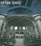 Antoni Gaudi, 1852-1926 : architecture, ideology, and politics