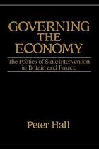 Governing the economy : the politics of state intervention in Britain and France