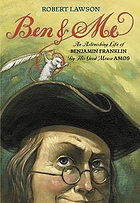 Ben and me : a new and astonishing life of Benjamin Franklin as written by his good mouse, Amos
