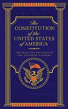The Constitution of the United States of America and selected writings of the founding fathers