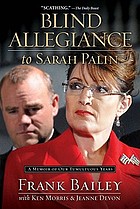 Blind allegiance to Sarah Palin : a memoir of our tumultuous years