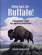 Bring back the buffalo! : a sustainable future for America's Great Plains