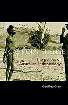 A cautious silence : the politics of Australian anthropology