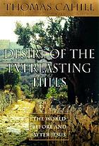 Desire of the everlasting hills : the world before and after Jesus