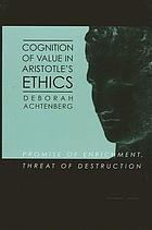Cognition of value in Aristotle's ethics : promise of enrichment, threat of destruction