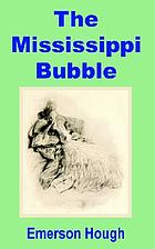 The Mississippi bubble : how the star of good fortune rose and set and rose again, by a woman's grace, for one John Law of Lauriston : a novel
