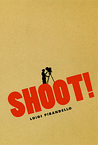 Shoot! = (Si gira) : the notebooks of Serafino Gubbio, cinematograph operator
