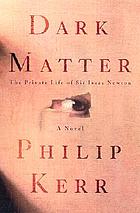 Dark matter : the private life of Sir Isaac Newton : a novel