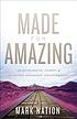 MADE FOR AMAZING : an instrumental journey of authentic leadership transformation.