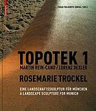 Topotek 1, Martin Rein-Cano, Lorenz Dexler, Rosemarie Trockel : eine landschaftsskulptur fur München = A landscape sculpture for Munich
