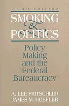 Smoking and politics : policy making and the federal bureaucracy