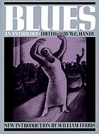 Blues : an anthology : complete words and music of 53 great songs