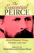 The essential Peirce : selected philosophical writings