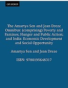The Amartya Sen and Jean Drèze omnibus comprising poverty and famines, hunger and public action, India: economic development and social opportunity