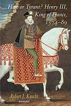 Hero or tyrant? : Henry III, King of France, 1574-89