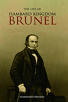 The life of Isambard Kingdom Brunel, civil engineer