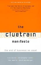 The cluetrain manifesto : the end of business as usual