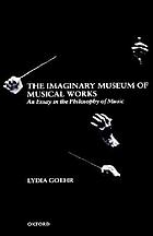 The imaginary museum of musical works : an essay in the philosophy of music