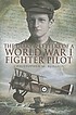 The diary and letters of a World War I fighter pilot The diary and letters of a World War I fighter pilot