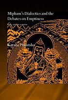 Mipham's dialectics and the debates on emptiness : to be, not to be or neither