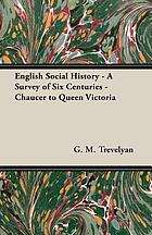 English social history; a survey of six centuries, Chaucer to Queen Victoria