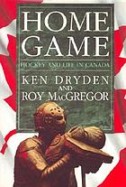 Home game : hockey and life in Canada