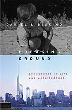 Breaking ground : [adventures in life and architecture