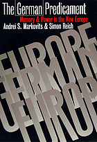 The German predicament : memory and power in the new Europe