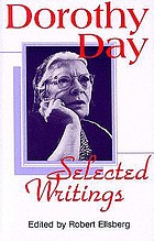 By little and by little : the selected writings of Dorothy Day