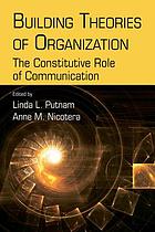 Building theories of organization : the constitutive role of communication