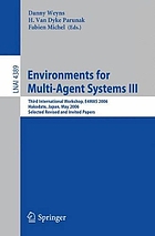 Environments for multi-agent systems III : third international workshop, E4MAS 2006, Hakodate, Japan, May 8, 2006 : selected revised and invited papers
