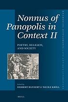 Nonnus of Panopolis in context II : poetry, religion, and society : proceedings of the International Conference on Nonnus of Panopolis, 26th-29th September 2013, University of Vienna, Austria