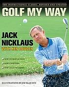 Golf my way : the instructional classic, revised and updated